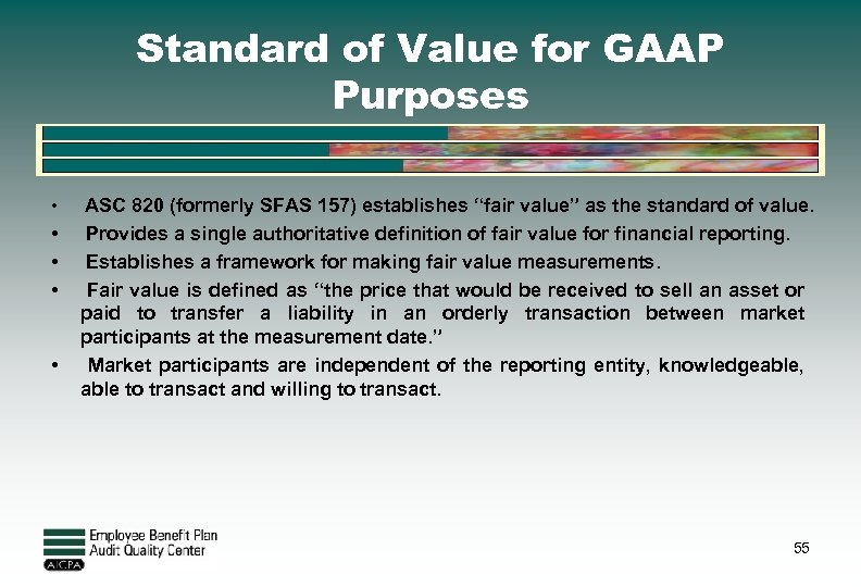 Standard of Value for GAAP Purposes • ASC 820 (formerly SFAS 157) establishes “fair