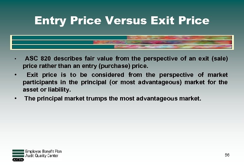 Entry Price Versus Exit Price • ASC 820 describes fair value from the perspective