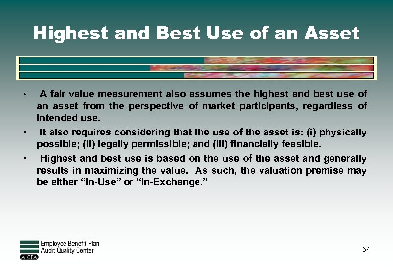 Highest and Best Use of an Asset • A fair value measurement also assumes