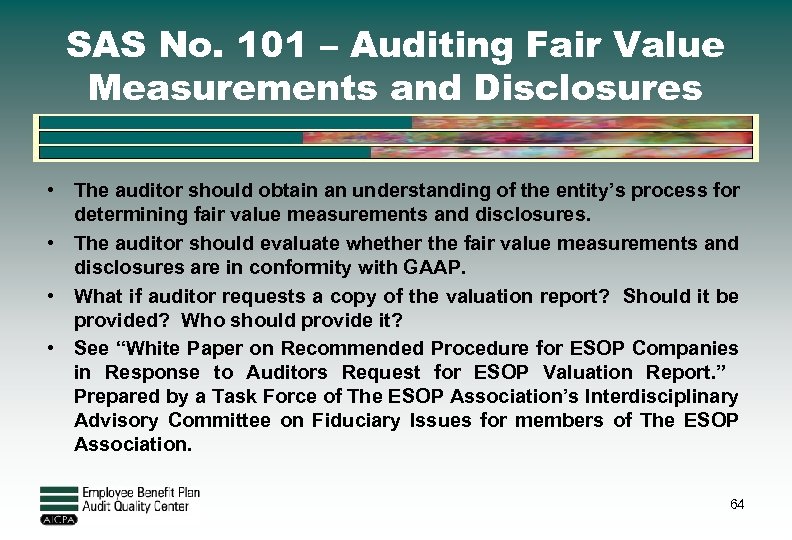 SAS No. 101 – Auditing Fair Value Measurements and Disclosures • The auditor should