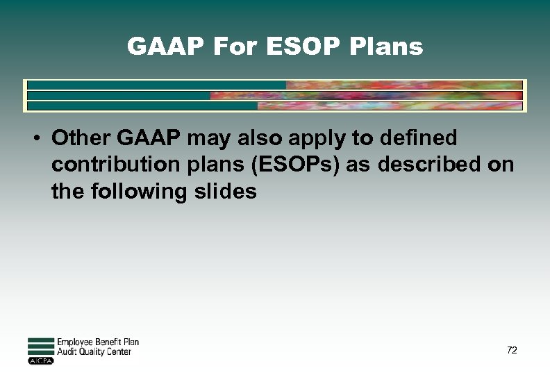 GAAP For ESOP Plans • Other GAAP may also apply to defined contribution plans