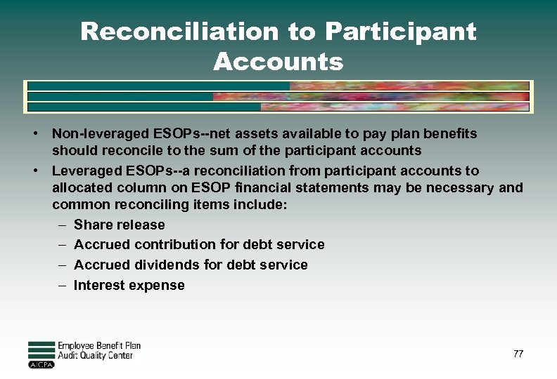Reconciliation to Participant Accounts • Non-leveraged ESOPs--net assets available to pay plan benefits should