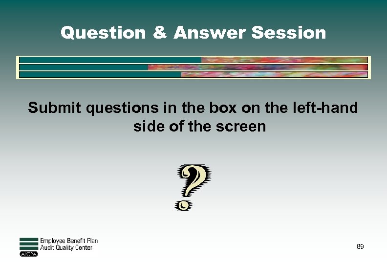 Question & Answer Session Submit questions in the box on the left-hand side of