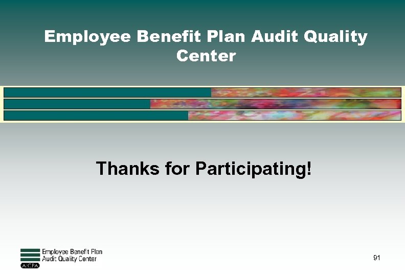 Employee Benefit Plan Audit Quality Center Thanks for Participating! 91 