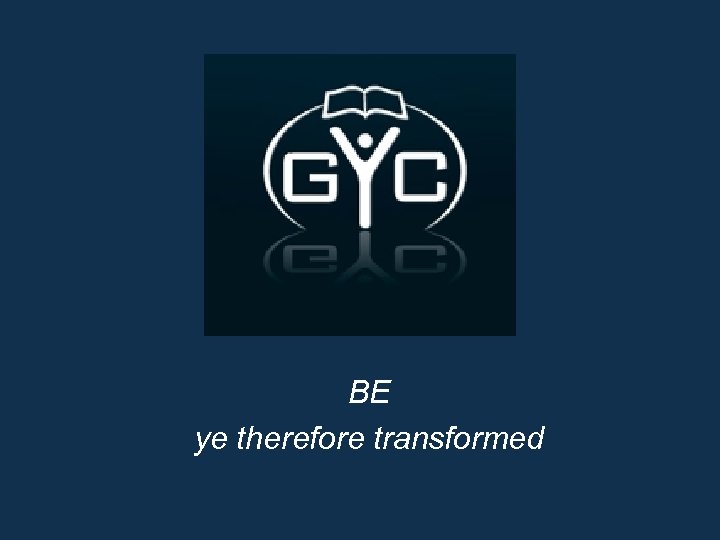 BE ye therefore transformed 