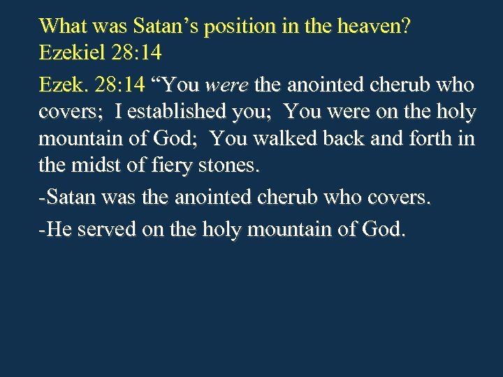 What was Satan’s position in the heaven? Ezekiel 28: 14 Ezek. 28: 14 “You