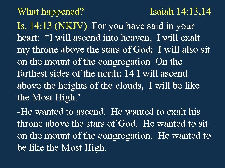 What happened? Isaiah 14: 13, 14 Is. 14: 13 (NKJV) For you have said