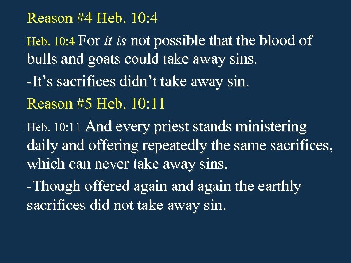 Reason #4 Heb. 10: 4 For it is not possible that the blood of