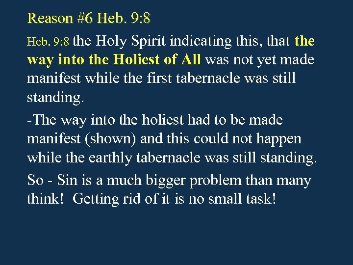 Reason #6 Heb. 9: 8 the Holy Spirit indicating this, that the way into