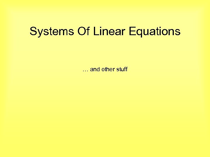 Systems Of Linear Equations … and other stuff 