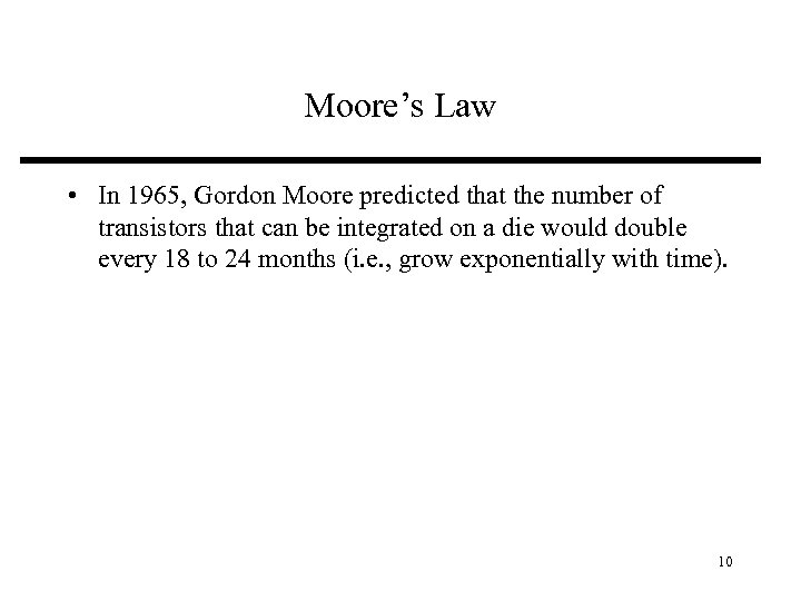 Moore’s Law • In 1965, Gordon Moore predicted that the number of transistors that