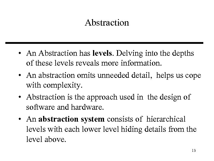 Abstraction • An Abstraction has levels. Delving into the depths of these levels reveals