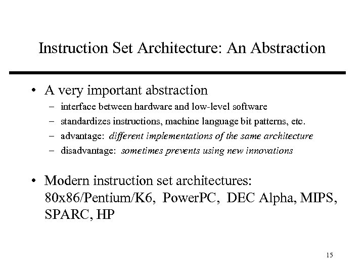 Instruction Set Architecture: An Abstraction • A very important abstraction – – interface between