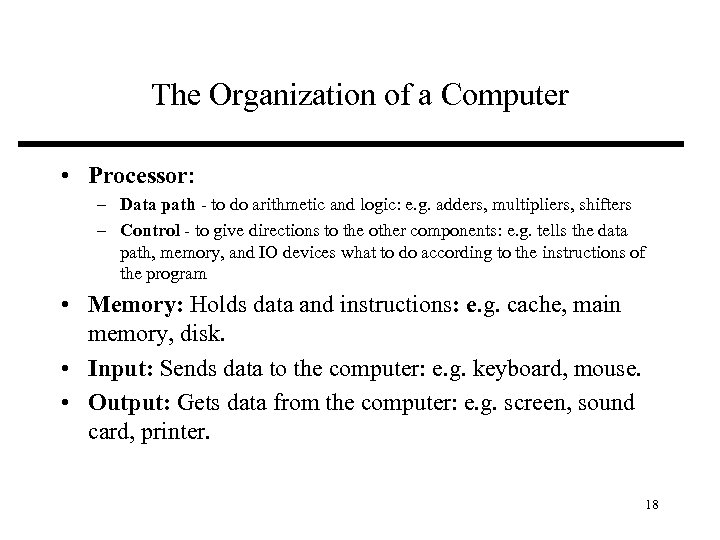 The Organization of a Computer • Processor: – Data path - to do arithmetic