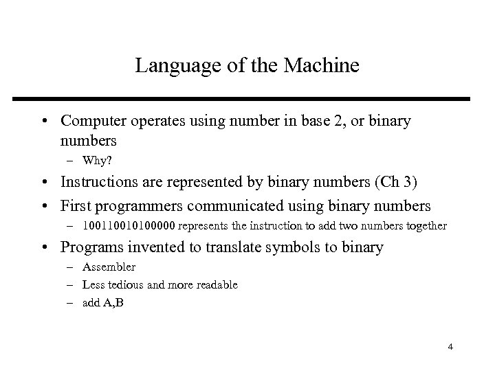 Language of the Machine • Computer operates using number in base 2, or binary