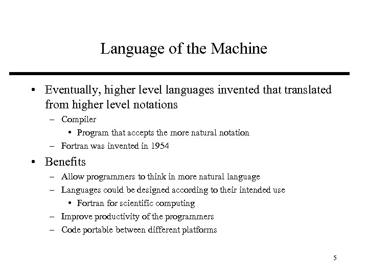 Language of the Machine • Eventually, higher level languages invented that translated from higher