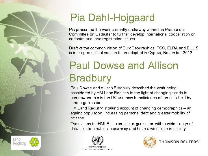 Pia Dahl-Hojgaard Pia presented the work currently underway within the Permanent Committee on Cadaster