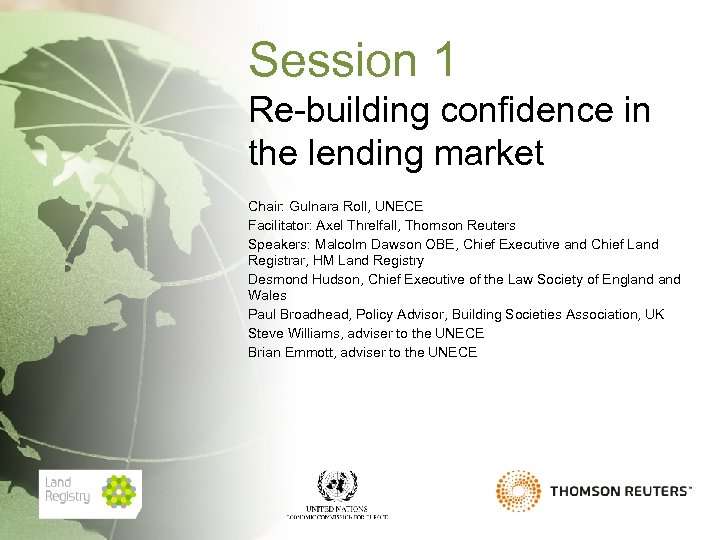 Session 1 Re-building confidence in the lending market Chair: Gulnara Roll, UNECE Facilitator: Axel