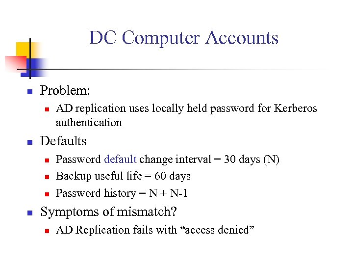 DC Computer Accounts n Problem: n n Defaults n n AD replication uses locally