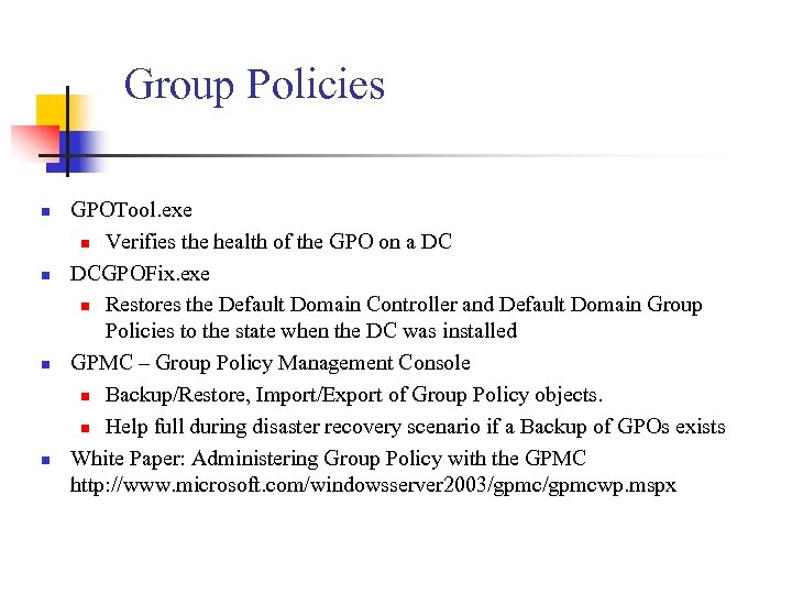 Group Policies n n GPOTool. exe n Verifies the health of the GPO on