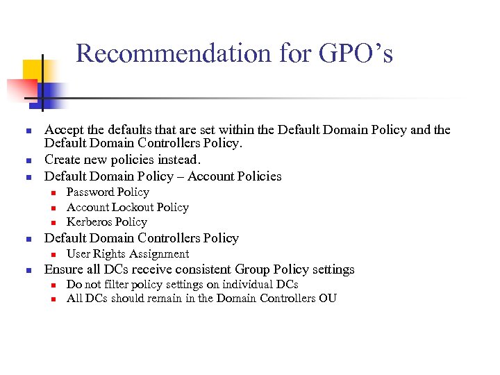 Recommendation for GPO’s n n n Accept the defaults that are set within the