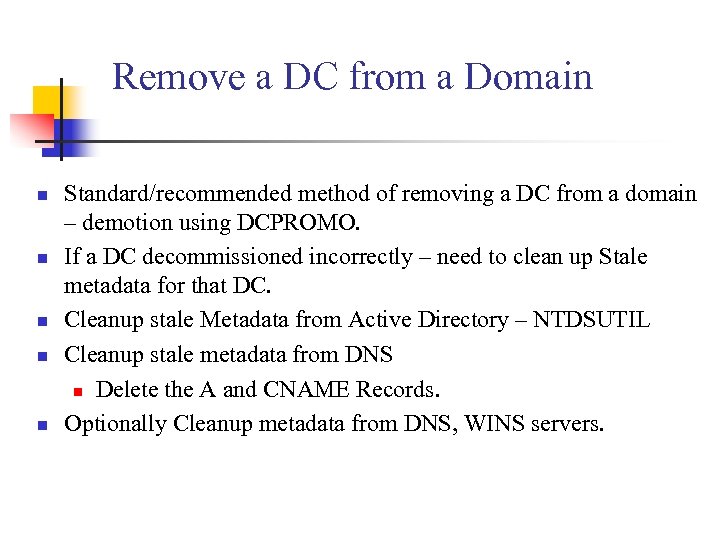 Remove a DC from a Domain n n Standard/recommended method of removing a DC