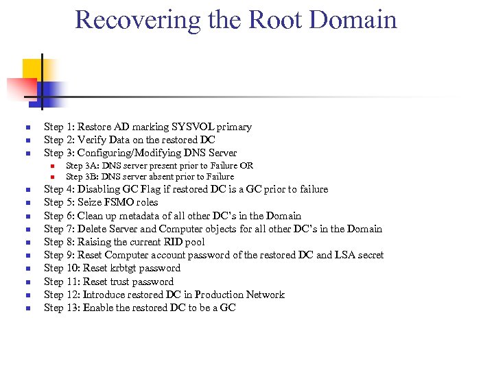 Recovering the Root Domain n Step 1: Restore AD marking SYSVOL primary Step 2: