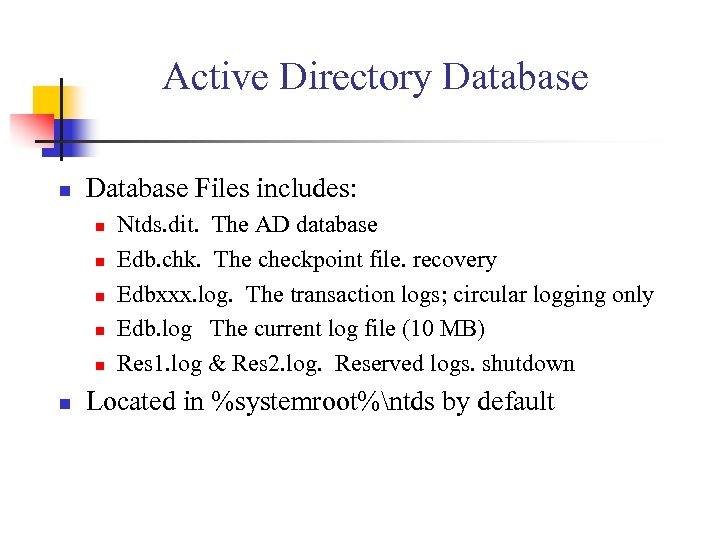 Active Directory Database n Database Files includes: n n n Ntds. dit. The AD