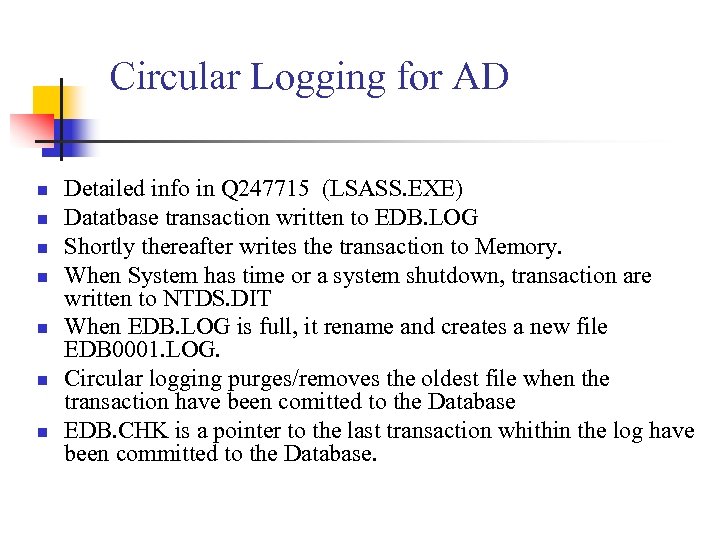 Circular Logging for AD n n n n Detailed info in Q 247715 (LSASS.