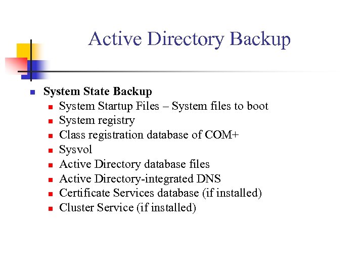 Active Directory Backup n System State Backup n System Startup Files – System files