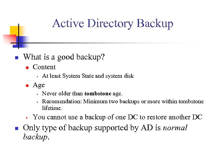 Active Directory Backup n What is a good backup? n Content § n Age