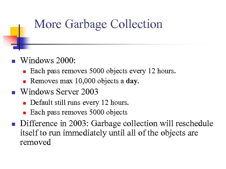 More Garbage Collection n Windows 2000: n n n Windows Server 2003 n n