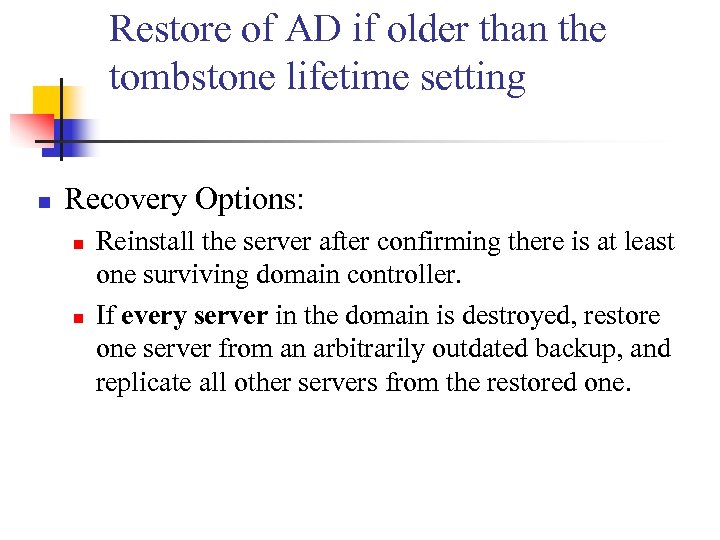 Restore of AD if older than the tombstone lifetime setting n Recovery Options: n