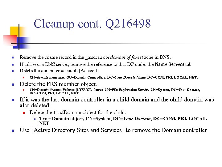 Cleanup cont. Q 216498 n n n Remove the cname record in the _msdcs.