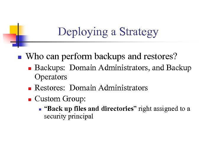 Deploying a Strategy n Who can perform backups and restores? n n n Backups: