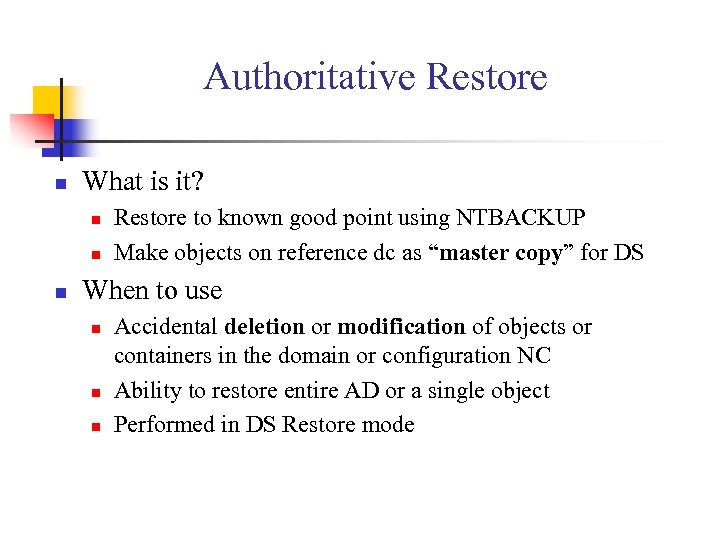 Authoritative Restore n What is it? n n n Restore to known good point
