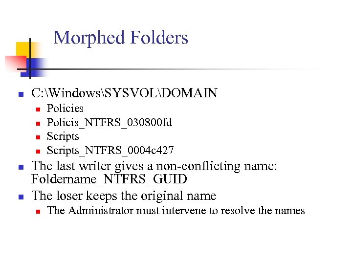 Morphed Folders n C: WindowsSYSVOLDOMAIN n n n Policies Policis_NTFRS_030800 fd Scripts_NTFRS_0004 c 427