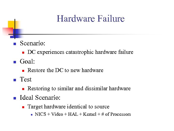 Hardware Failure n Scenario: n n Goal: n n Restore the DC to new