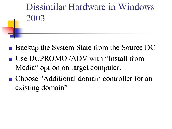 Dissimilar Hardware in Windows 2003 n n n Backup the System State from the