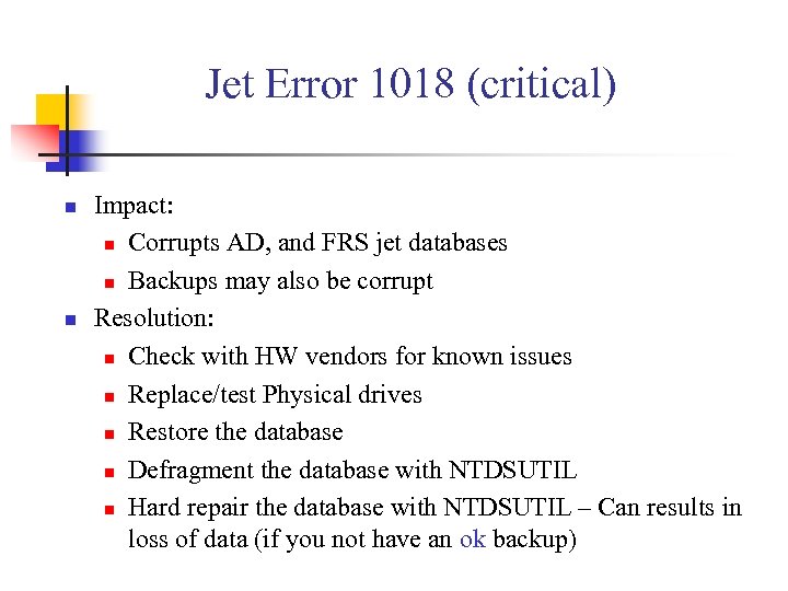 Jet Error 1018 (critical) n n Impact: n Corrupts AD, and FRS jet databases