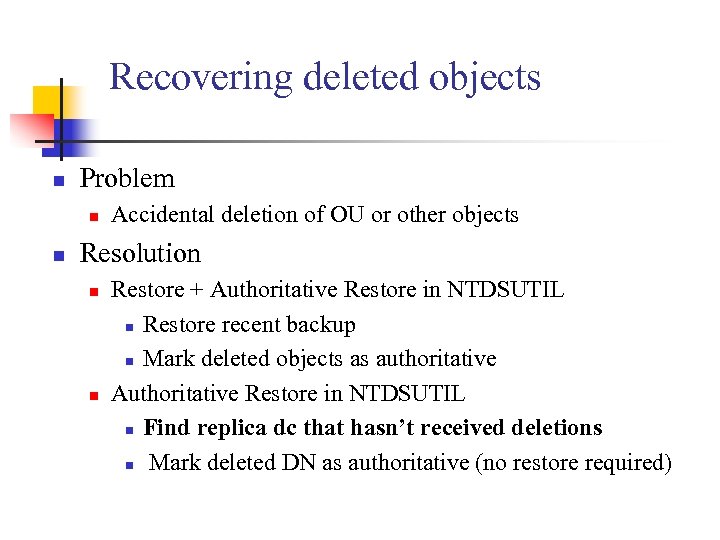 Recovering deleted objects n Problem n n Accidental deletion of OU or other objects