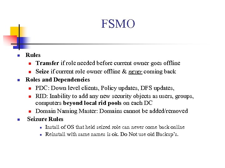FSMO n n n Rules n Transfer if role needed before current owner goes