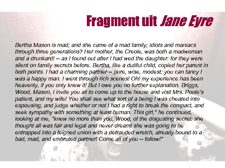 Fragment uit Jane Eyre Bertha Mason is mad; and she came of a mad