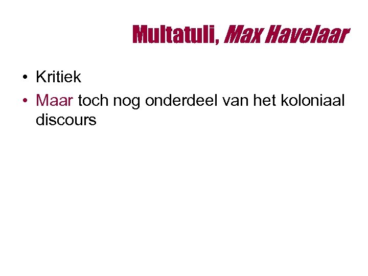 Multatuli, Max Havelaar • Kritiek • Maar toch nog onderdeel van het koloniaal discours