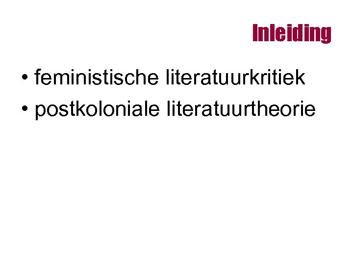 Inleiding • feministische literatuurkritiek • postkoloniale literatuurtheorie 