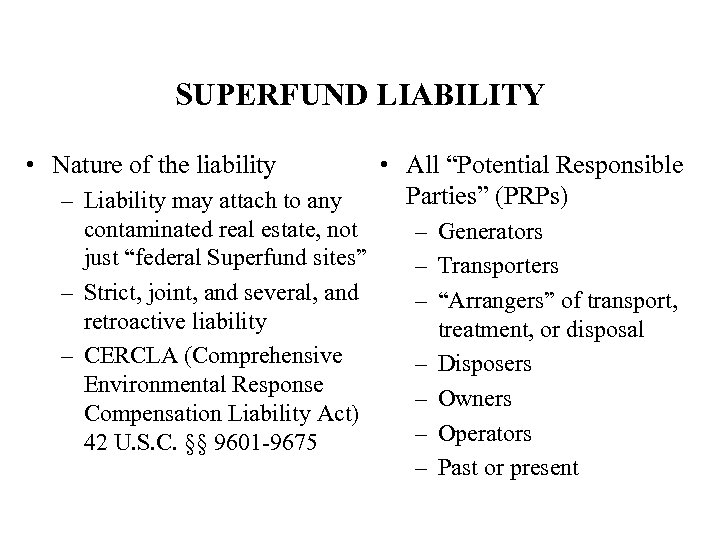 SUPERFUND LIABILITY • Nature of the liability – Liability may attach to any contaminated