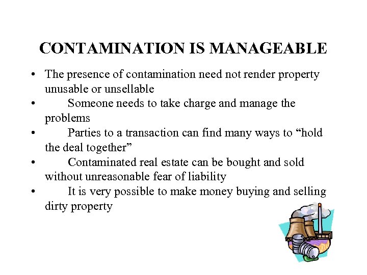 CONTAMINATION IS MANAGEABLE • The presence of contamination need not render property unusable or