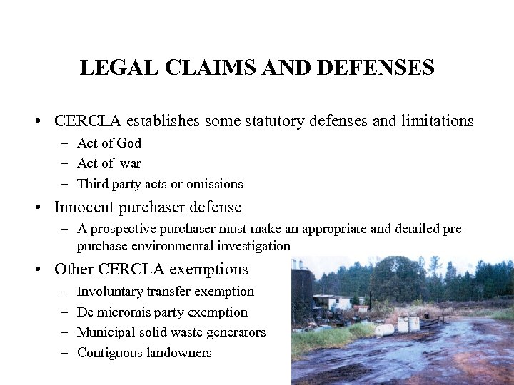 LEGAL CLAIMS AND DEFENSES • CERCLA establishes some statutory defenses and limitations – Act