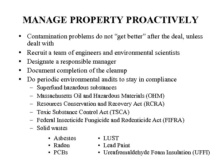 MANAGE PROPERTY PROACTIVELY • Contamination problems do not “get better” after the deal, unless