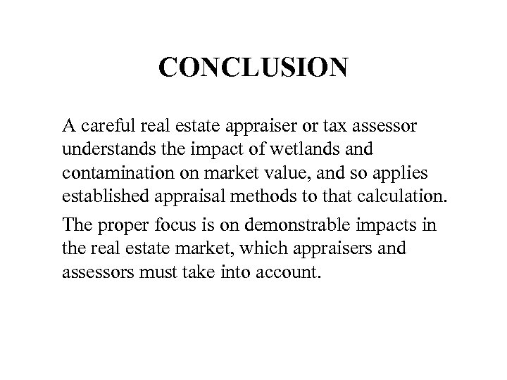 CONCLUSION A careful real estate appraiser or tax assessor understands the impact of wetlands